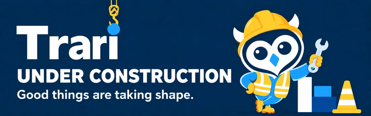Trari - Under construction. Good things are taking shape.